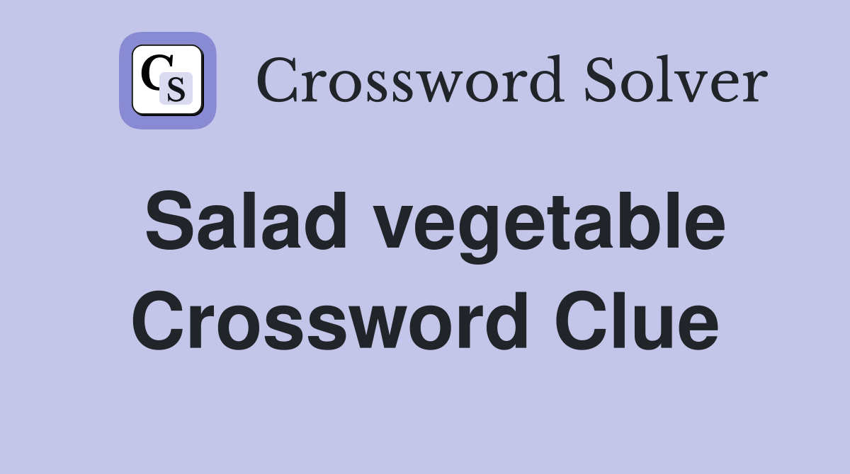 Salad vegetable Crossword Clue Answers Crossword Solver